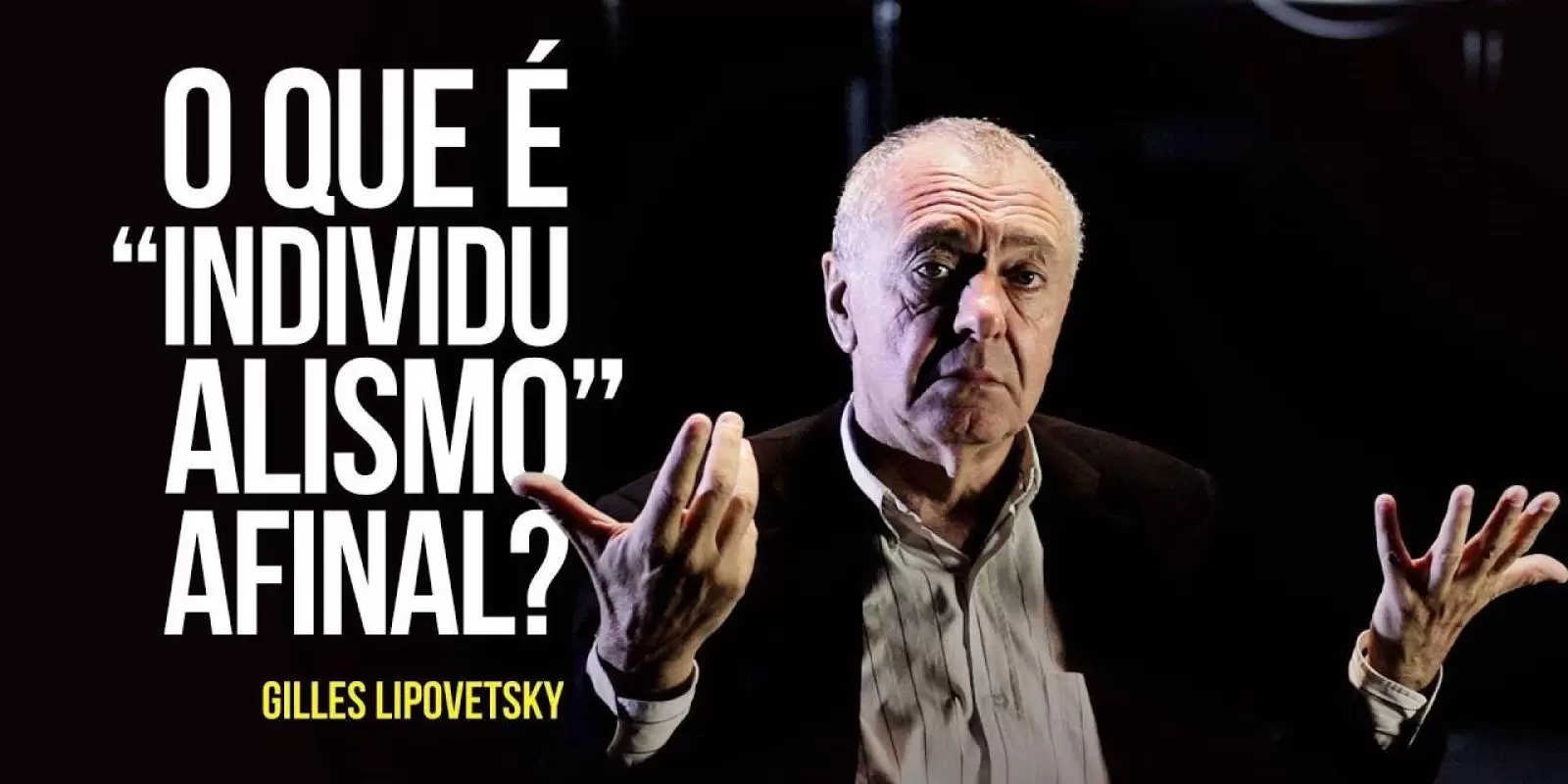 Gilles Lipovetsky – O que é “individualismo” afinal?
