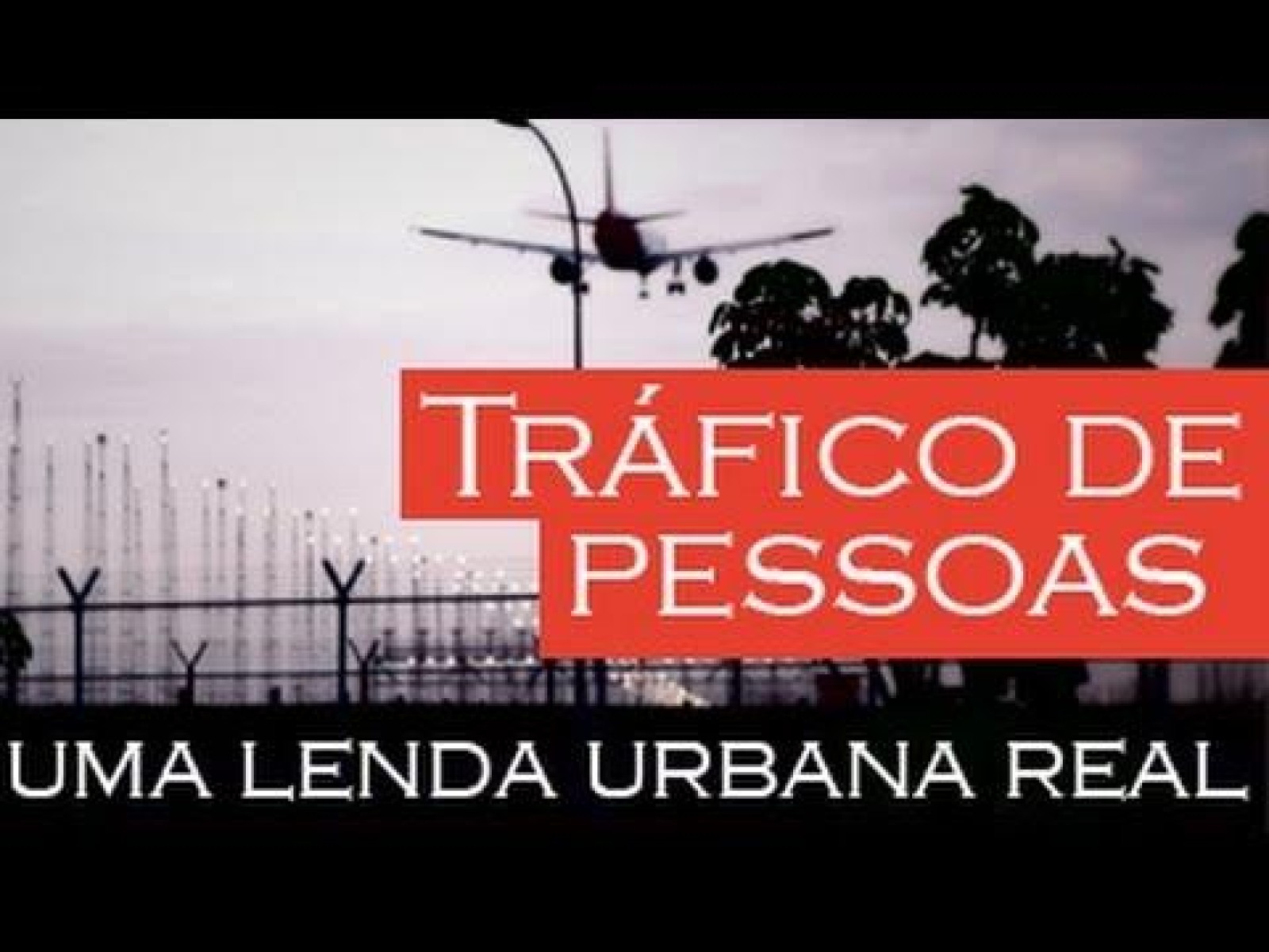 Tráfico de Pessoas - uma lenda urbana real