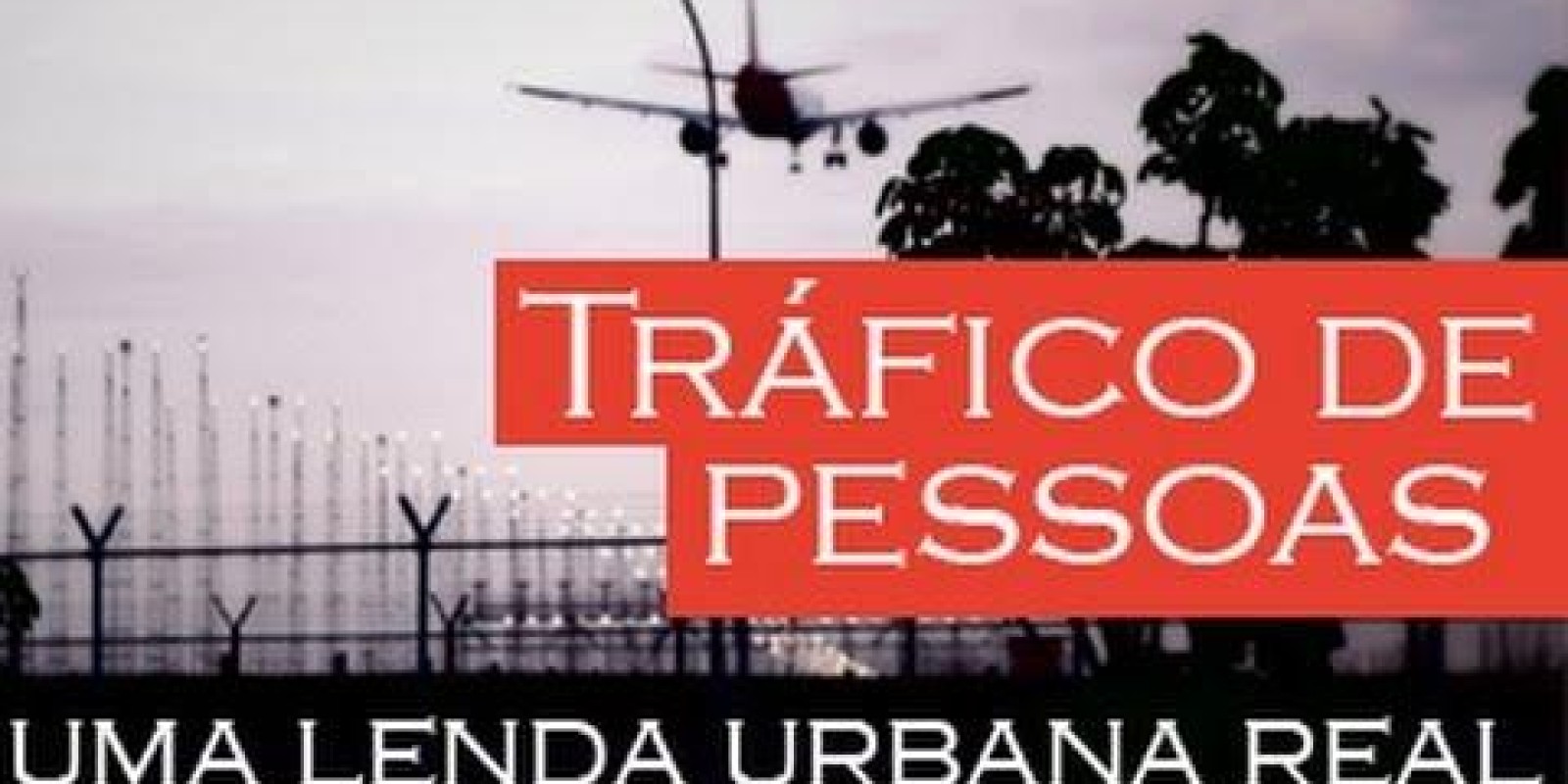 Tráfico de Pessoas - uma lenda urbana real